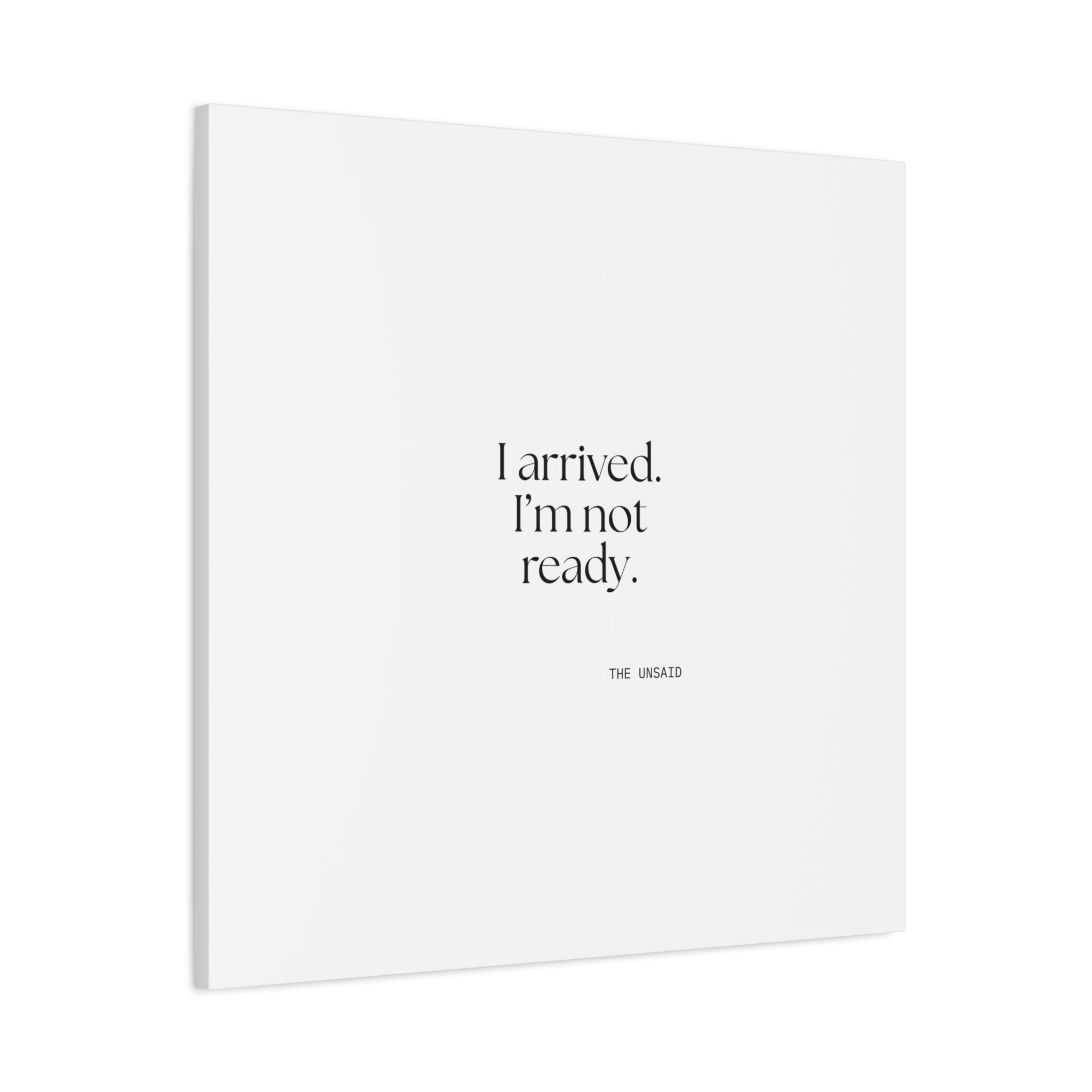 I arrived. I’m not ready - Canvas Print - For Quiet Minds