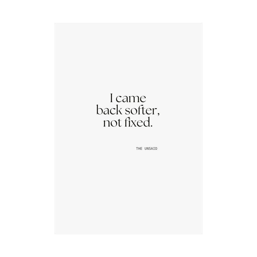 I came back softer, not fixed - Poster - Dry Humor