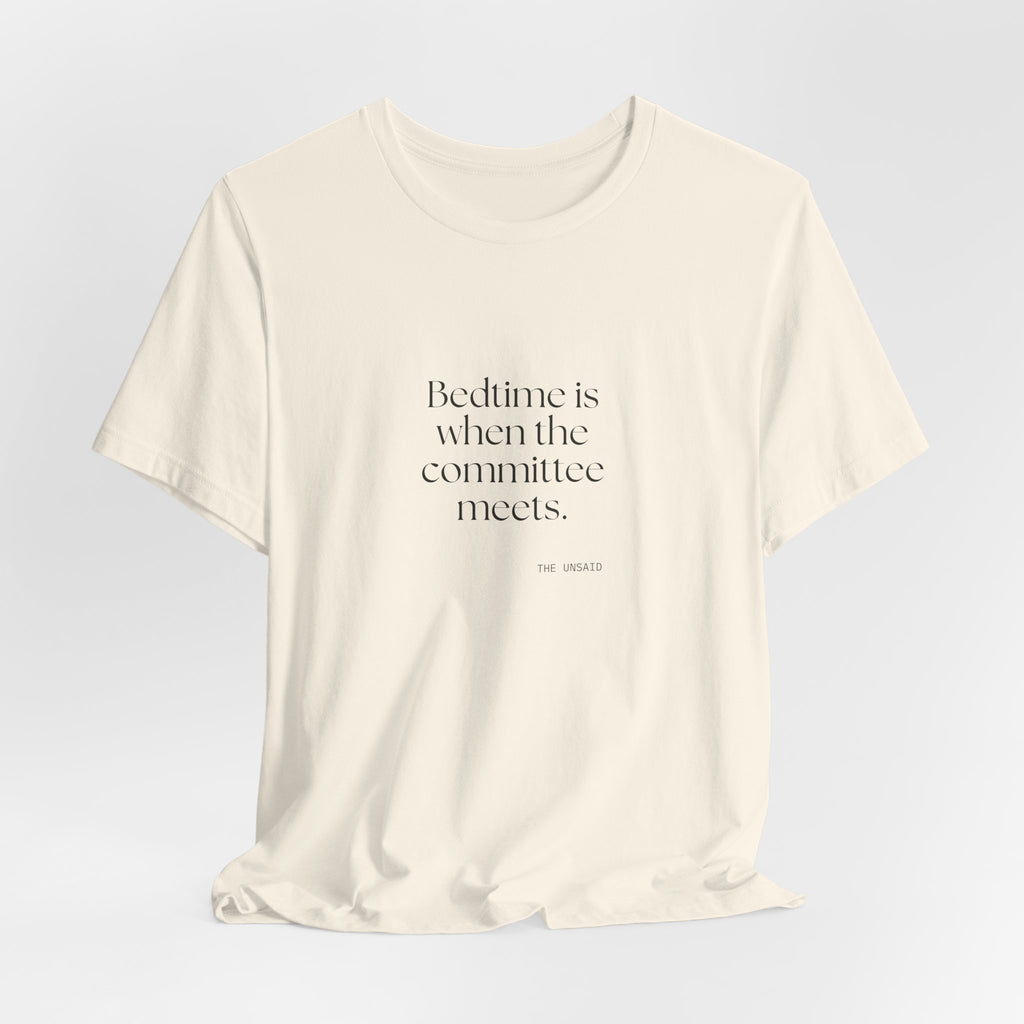 Bedtime is when the committee meets - Shirt - For Overthinkers