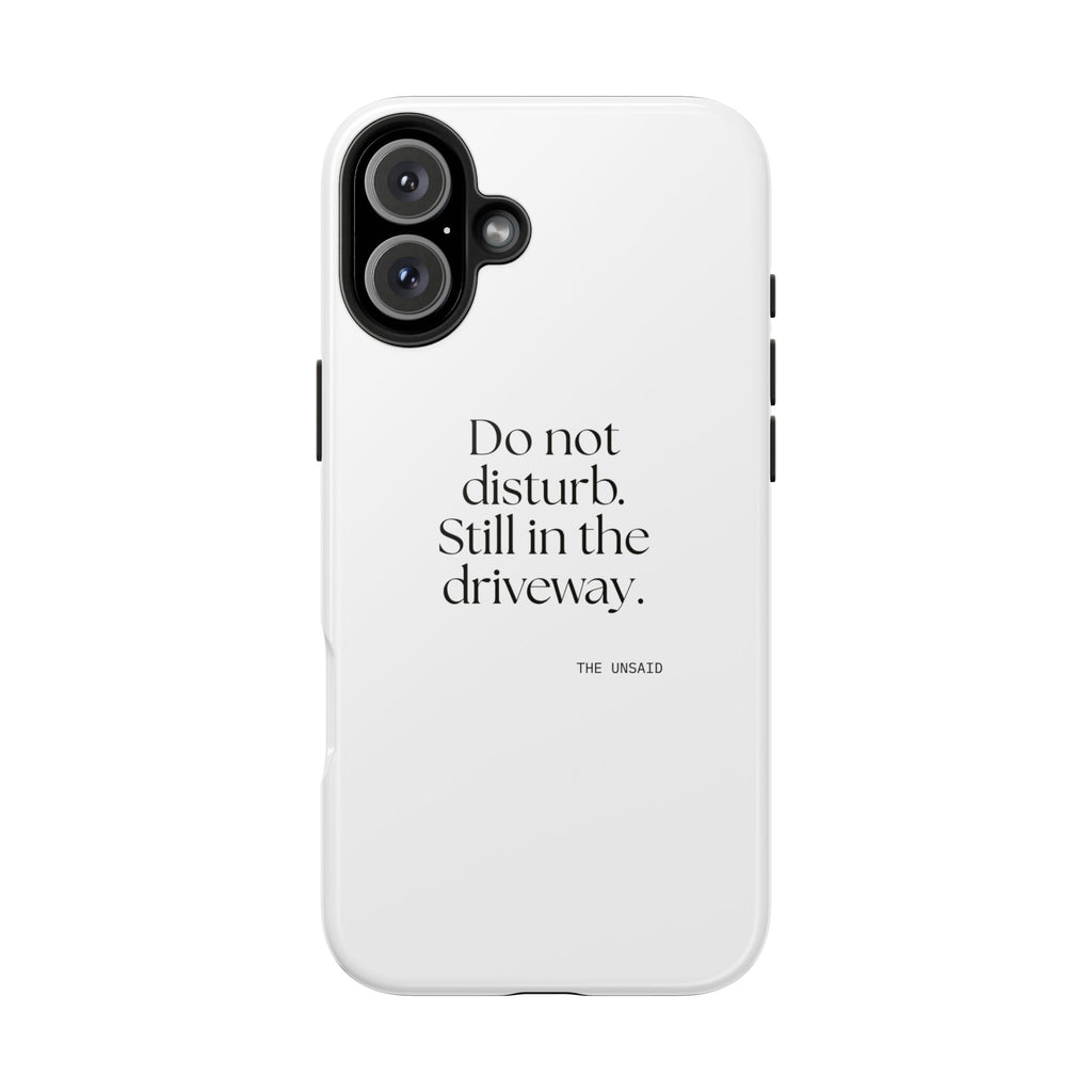Do not disturb. Still in the driveway - Tough Phone Case - For Quiet Minds