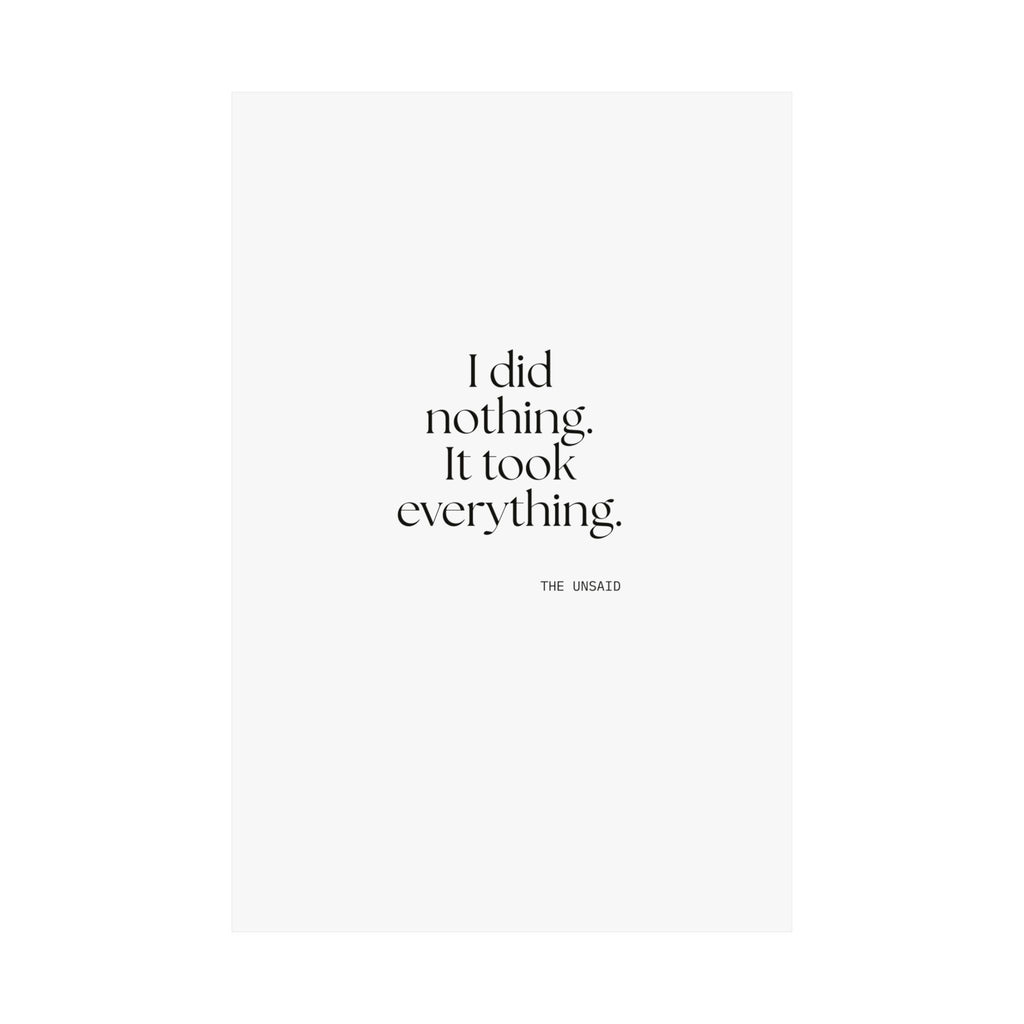 I did nothing. It took everything - Poster - For Tired Days