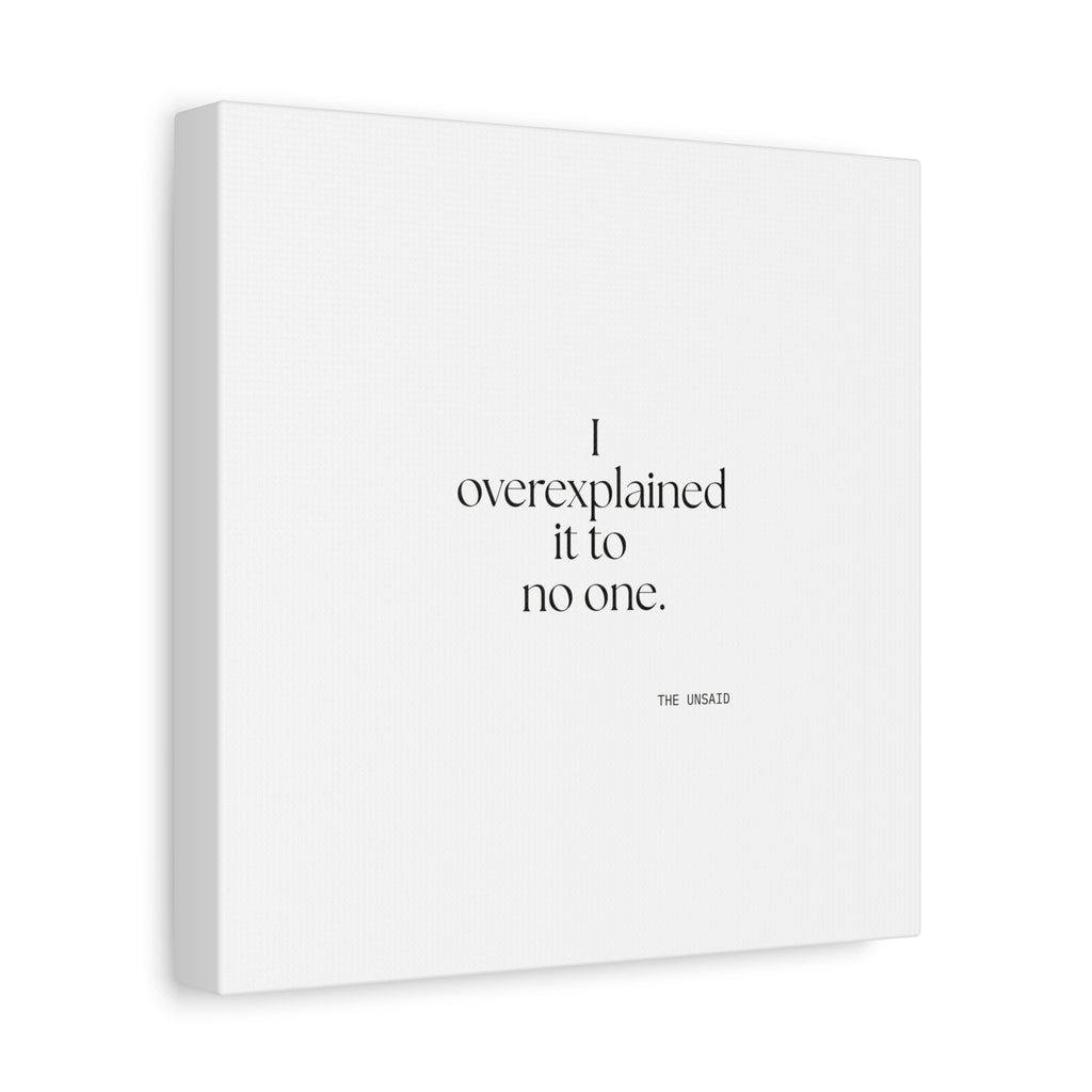 I overexplained it to no one - Canvas Print - For Overthinkers