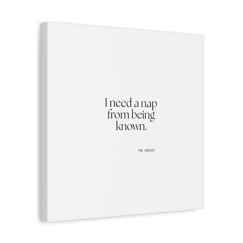 I need a nap from being known - Canvas Print - For Someone Who Stays