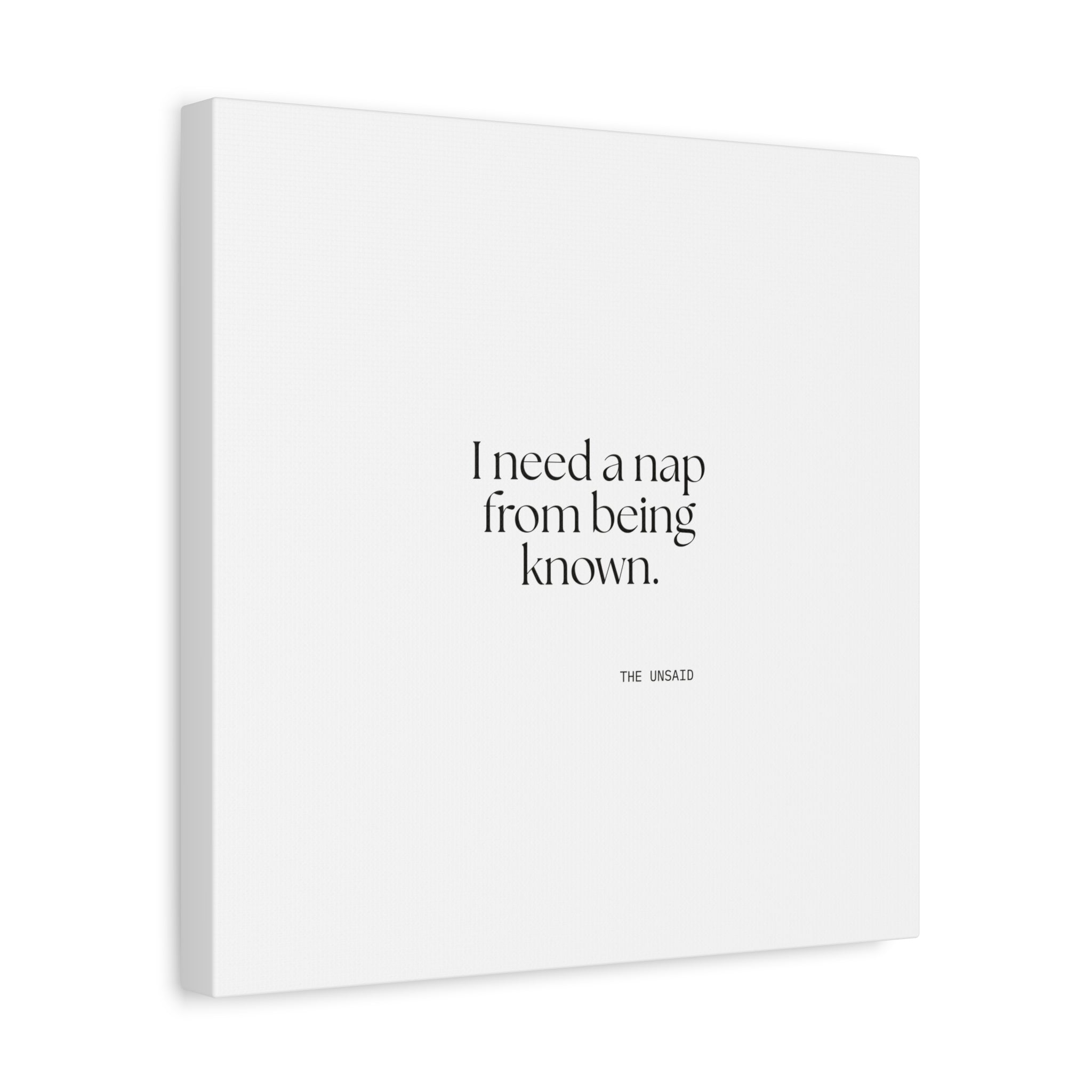 I need a nap from being known - Canvas Print - For Someone Who Stays