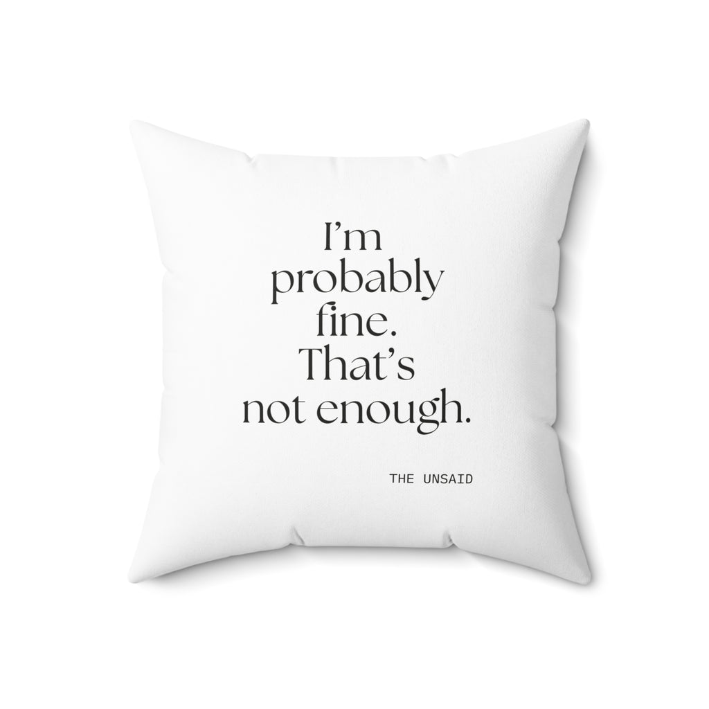 I’m probably fine. That’s not enough - Throw Pillow - For Overthinkers
