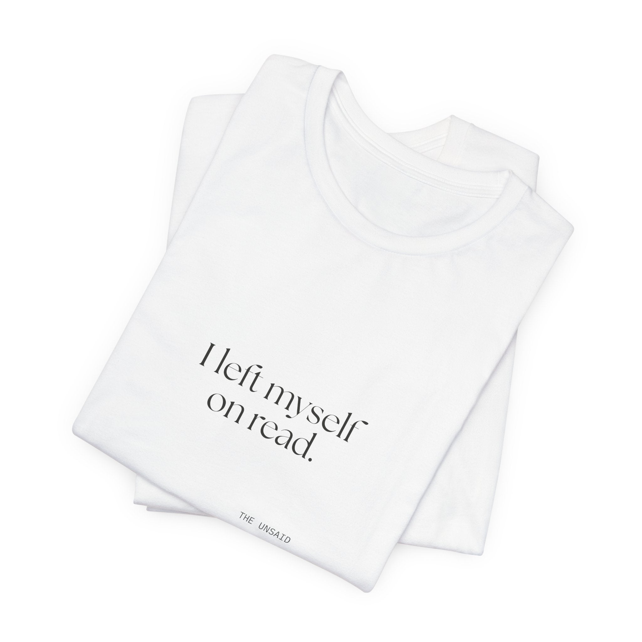 I left myself on read - Shirt - For Overthinkers