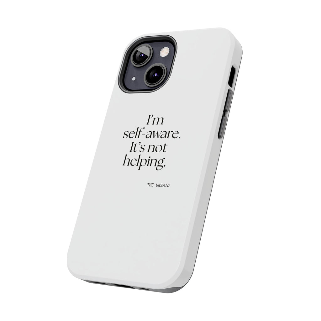 I’m self-aware. It’s not helping - Tough Phone Case - Dry Humor