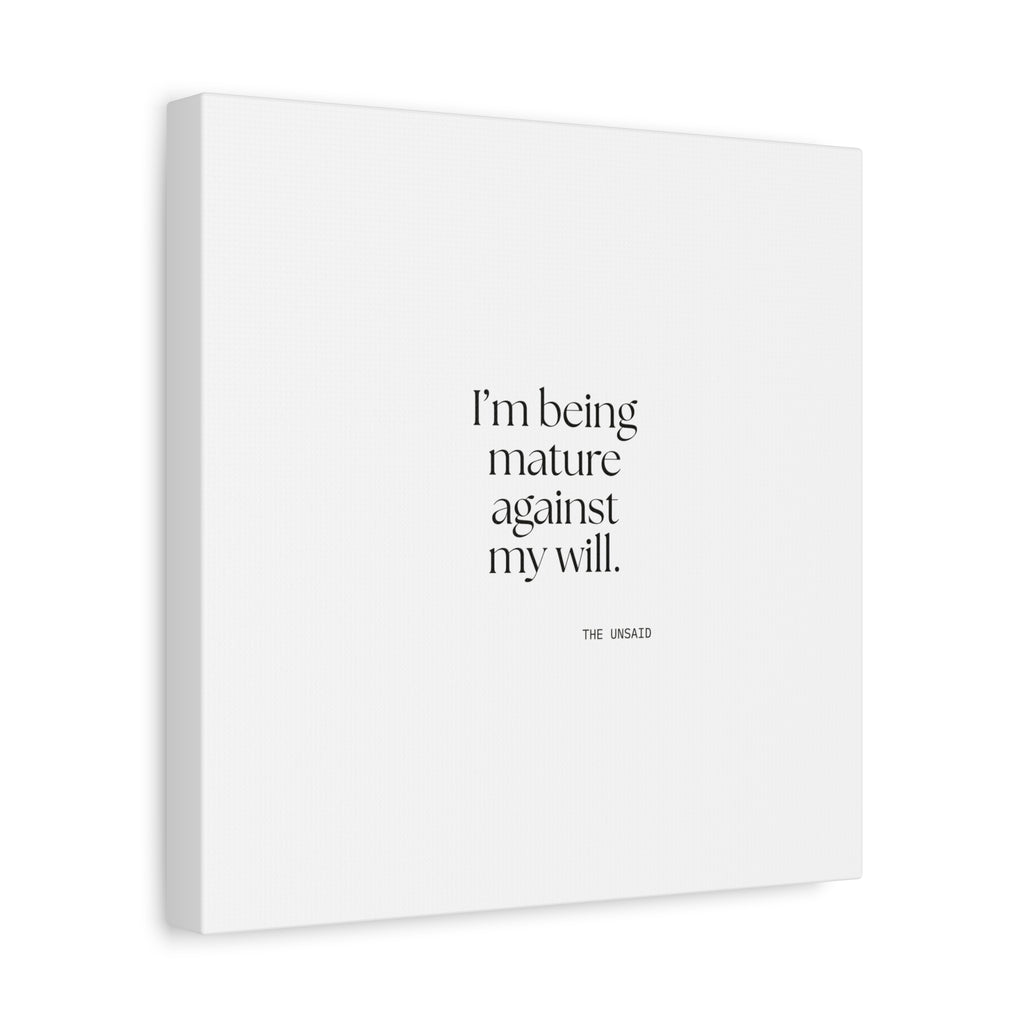 I’m being mature against my will - Canvas Print - Dry Humor