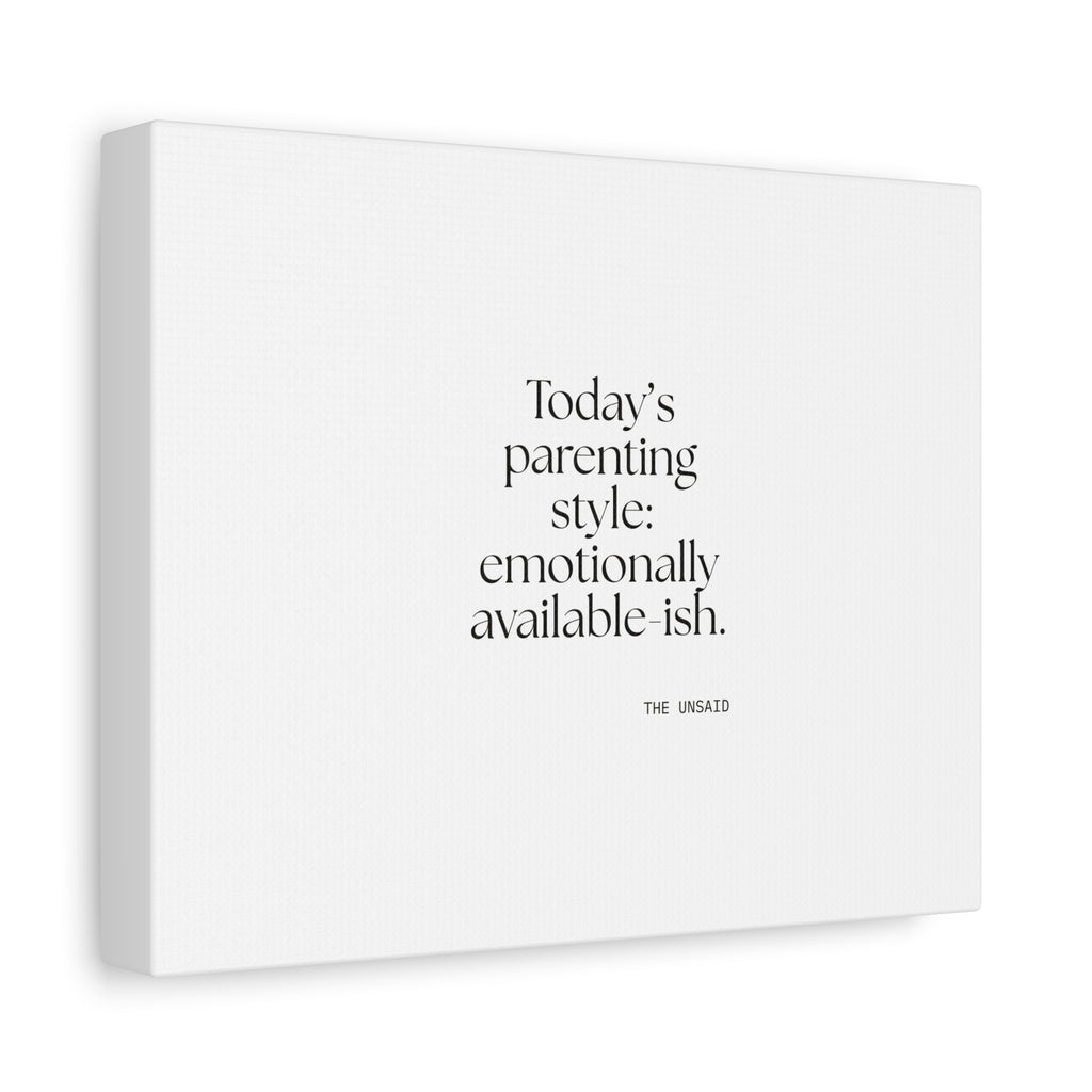 Today’s parenting style: emotionally available-ish - Canvas Print - Dry Humor