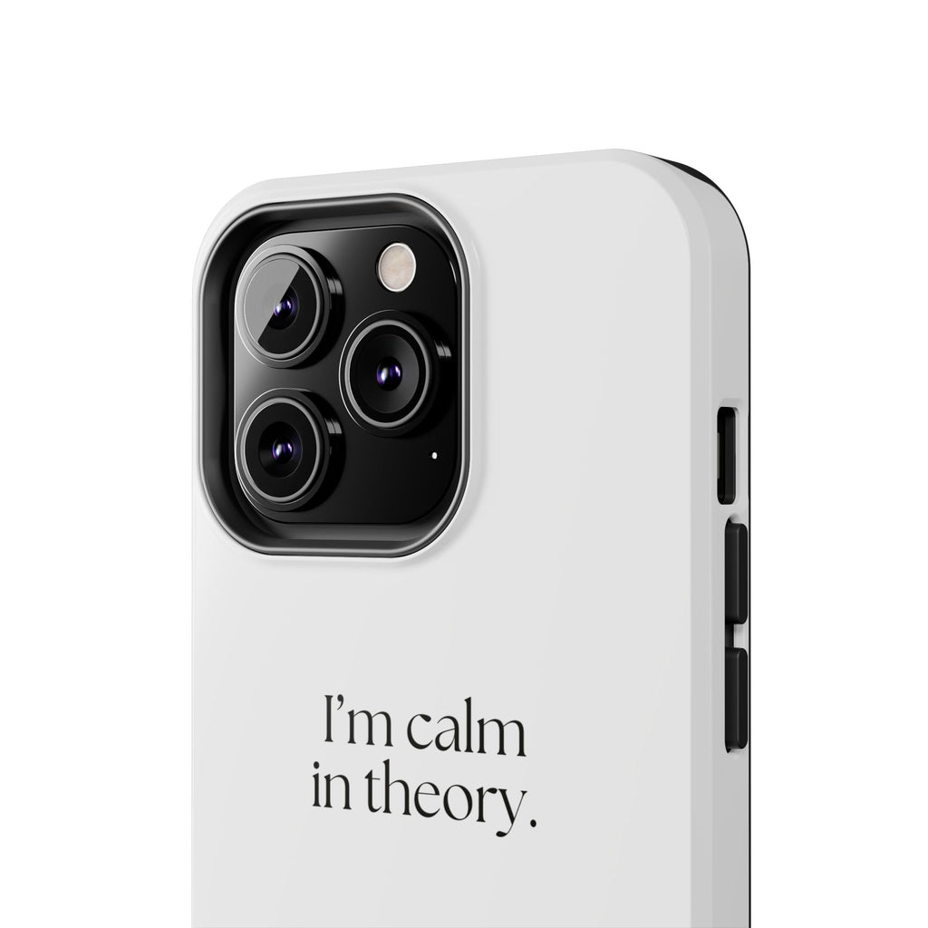 I’m calm in theory - Tough Phone Case - For Quiet Minds