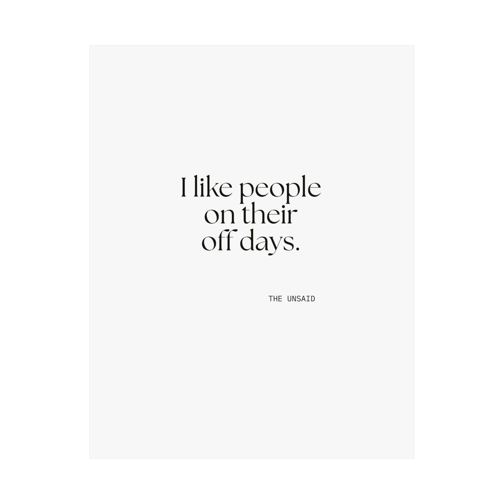 I like people on their off days - Poster - For Someone Who Stays
