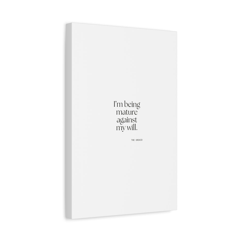 I’m being mature against my will - Canvas Print - Dry Humor