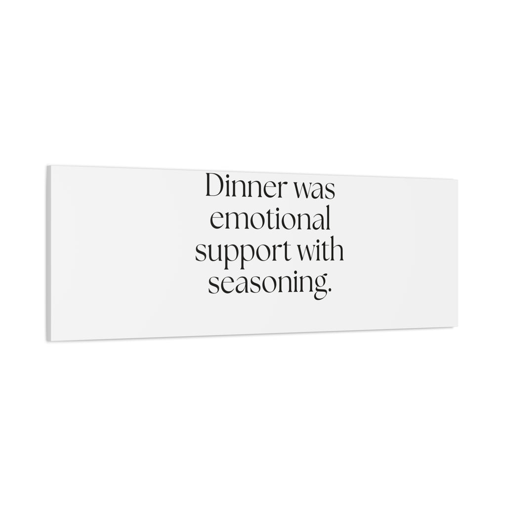 Dinner was emotional support with seasoning - Canvas Print - Dry Humor