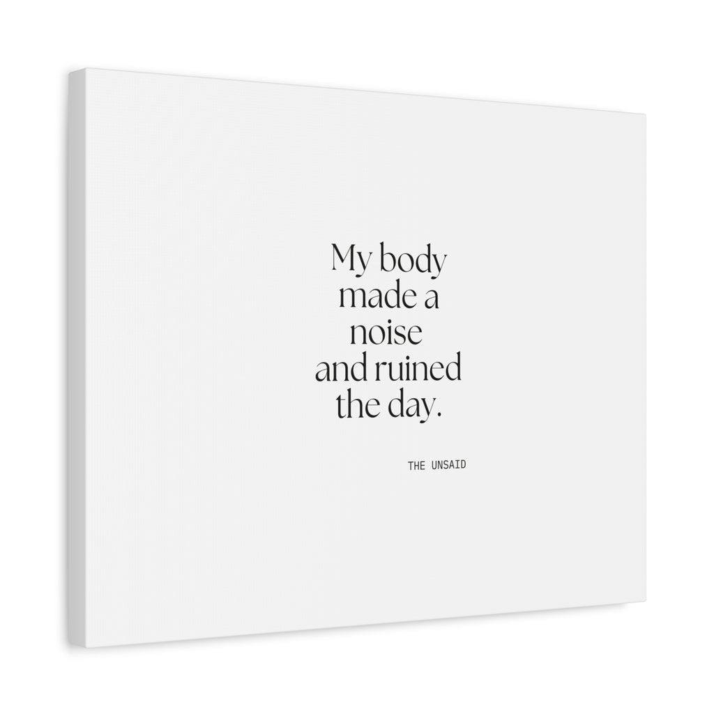 My body made a noise and ruined the day - Canvas Print - For Overthinkers