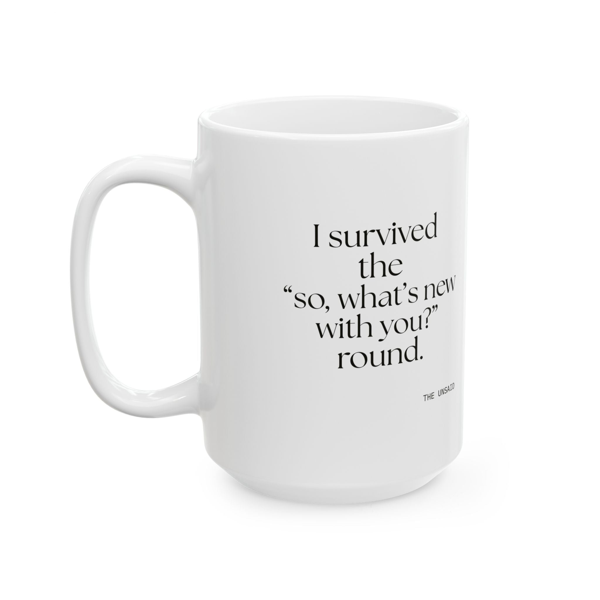 I survived the “so, what’s new with you?” round - Coffee Mug - For Someone Who Stays