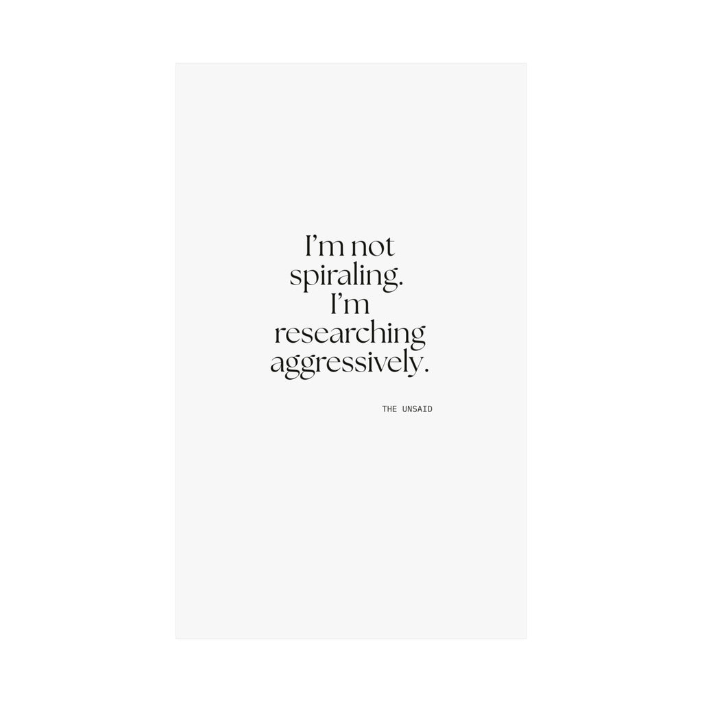 I’m not spiraling. I’m researching aggressively - Poster - For Overthinkers