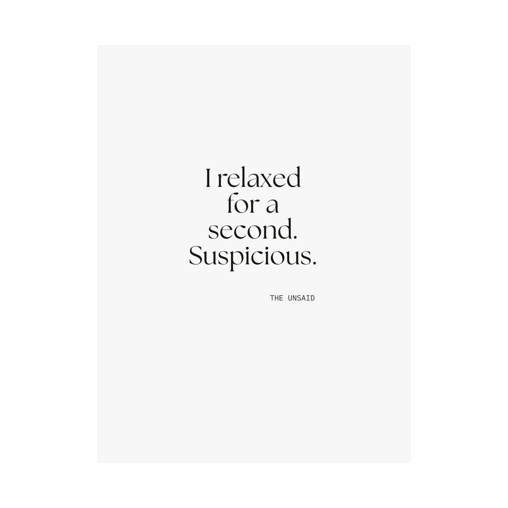 I relaxed for a second. Suspicious - Poster - For Quiet Minds