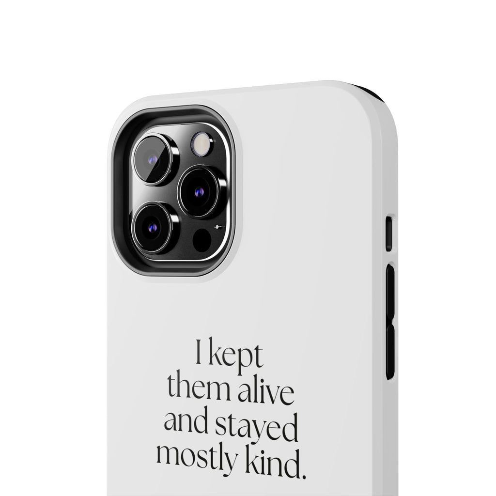 I kept them alive and stayed mostly kind - Tough Phone Case - Dry Humor