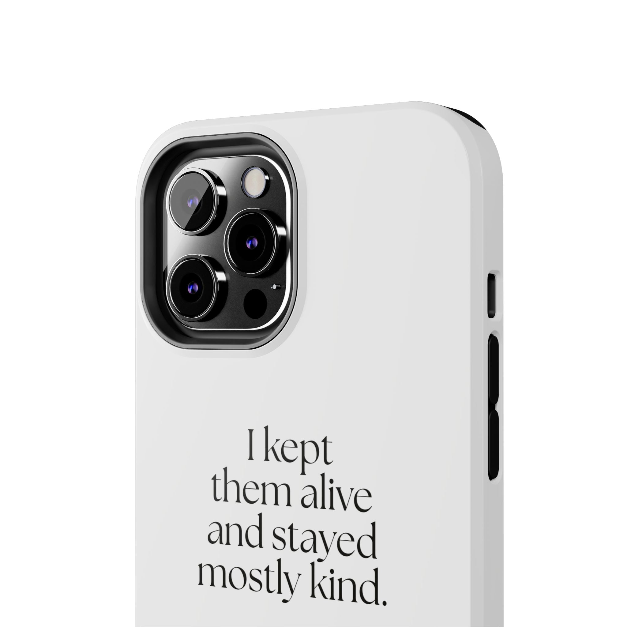 I kept them alive and stayed mostly kind - Tough Phone Case - Dry Humor