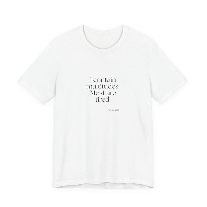 Shirt — I contain multitudes. Most are tired.