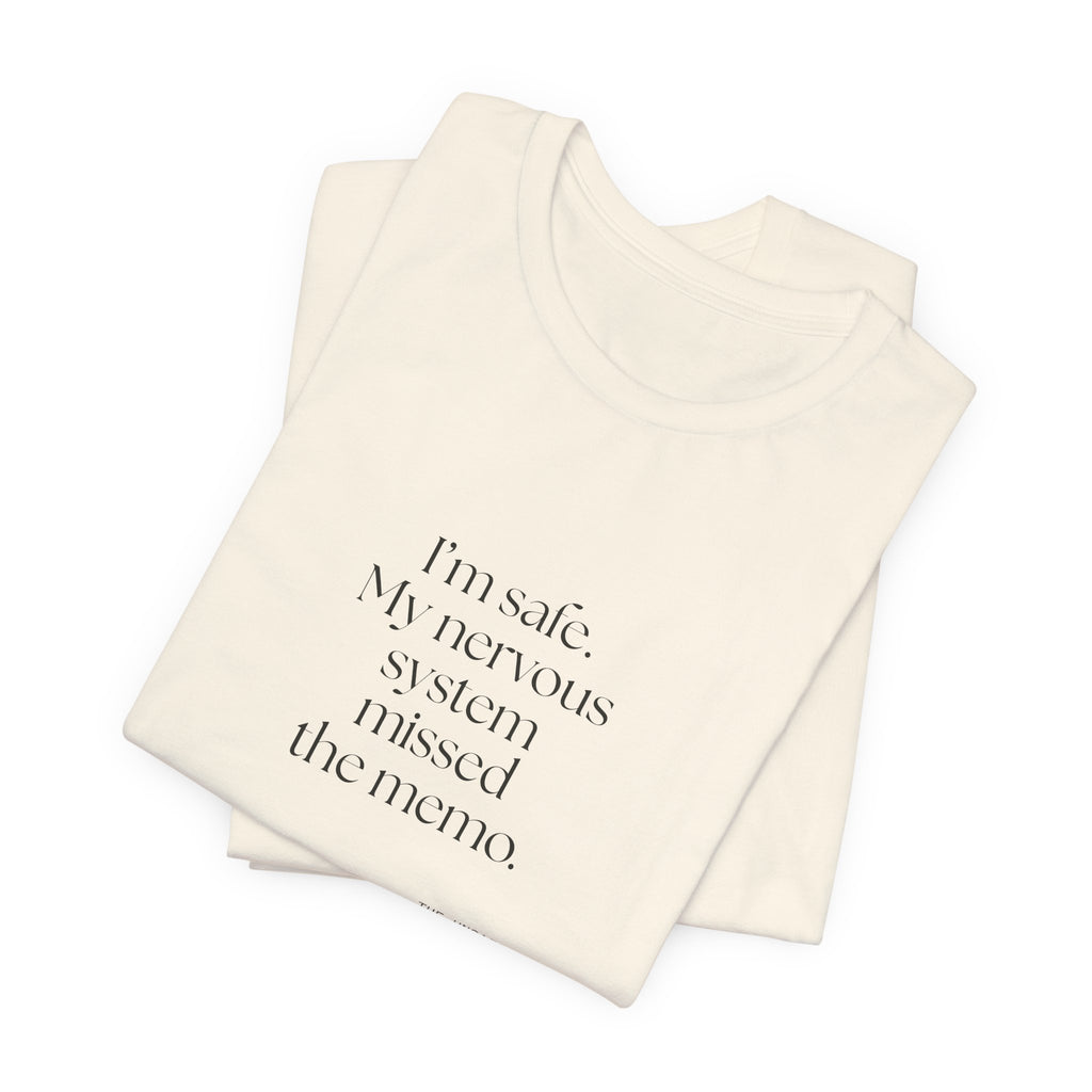 I’m safe. My nervous system missed the memo - Shirt - For Quiet Minds