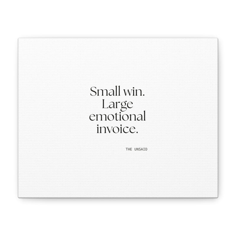Canvas Print — Small win. Large emotional invoice.