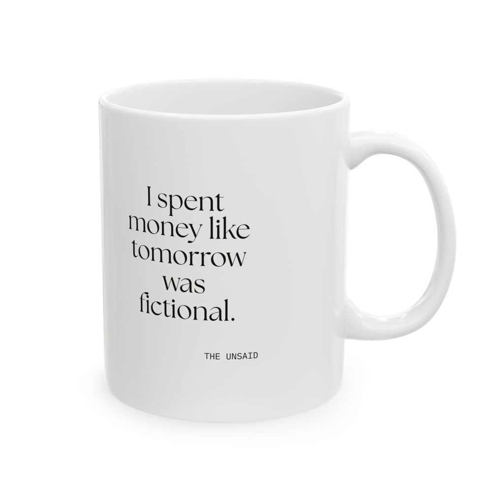 I spent money like tomorrow was fictional - Coffee Mug - Dry Humor