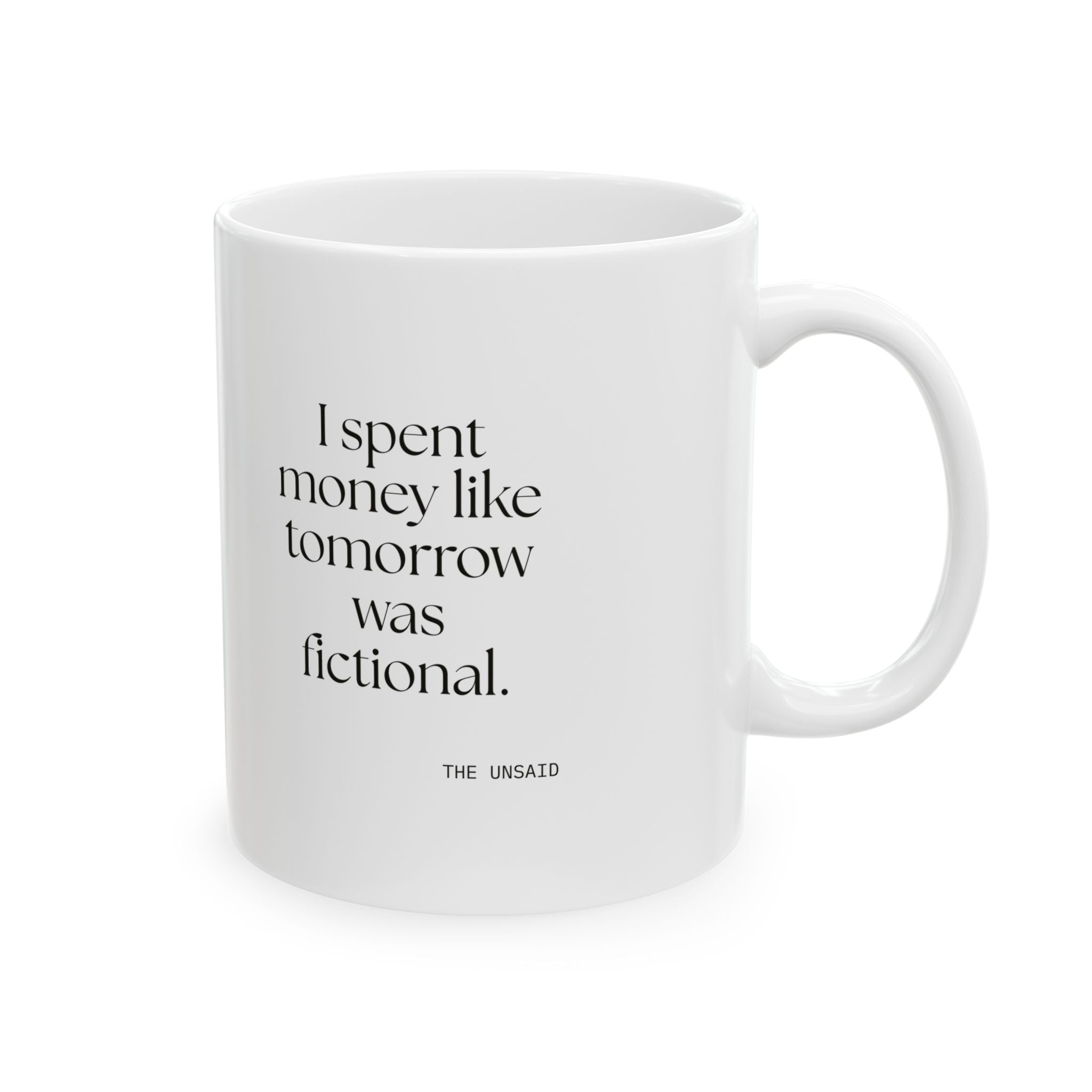 I spent money like tomorrow was fictional - Coffee Mug - Dry Humor