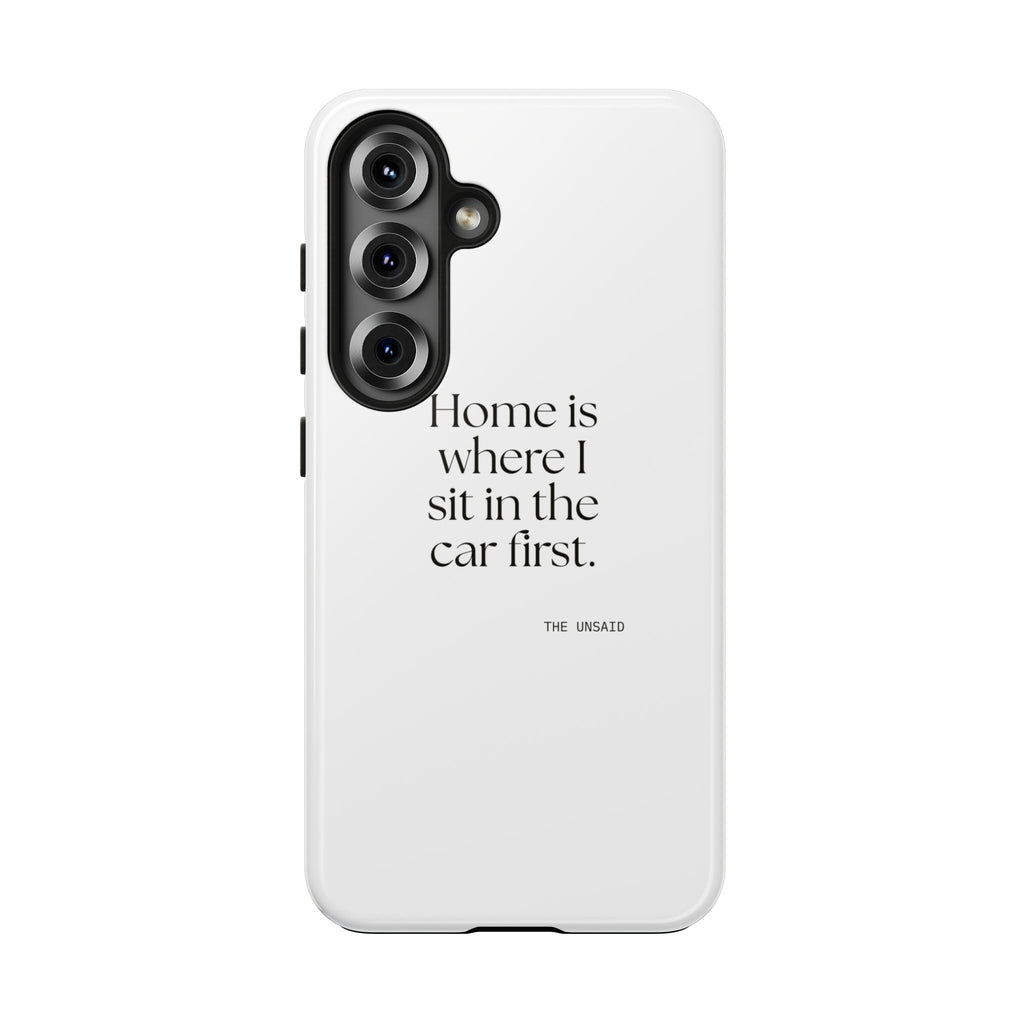 Home is where I sit in the car first - Tough Phone Case - For Quiet Minds