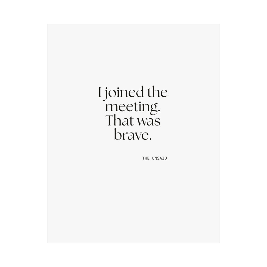 I joined the meeting. That was brave - Poster - For Tired Days