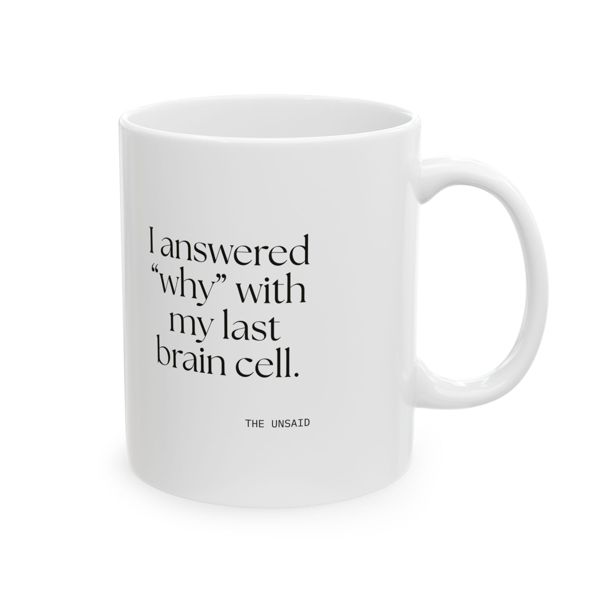 I answered “why” with my last brain cell - Coffee Mug - Dry Humor