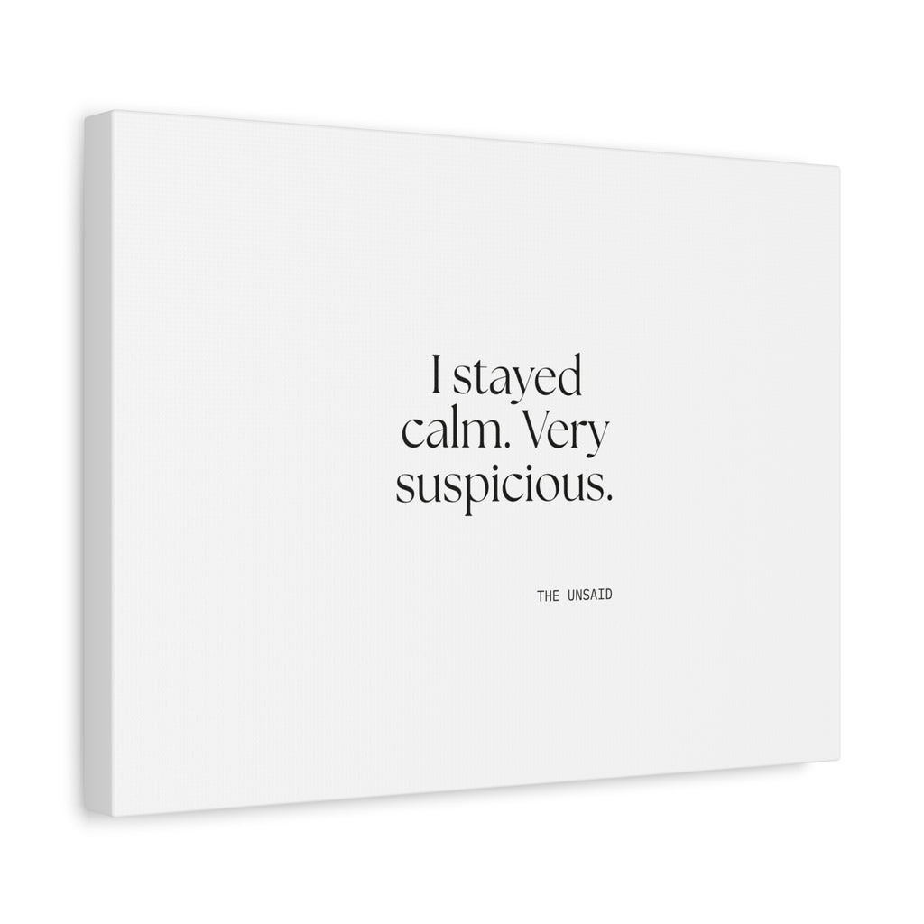 I stayed calm. Very suspicious - Canvas Print - Dry Humor
