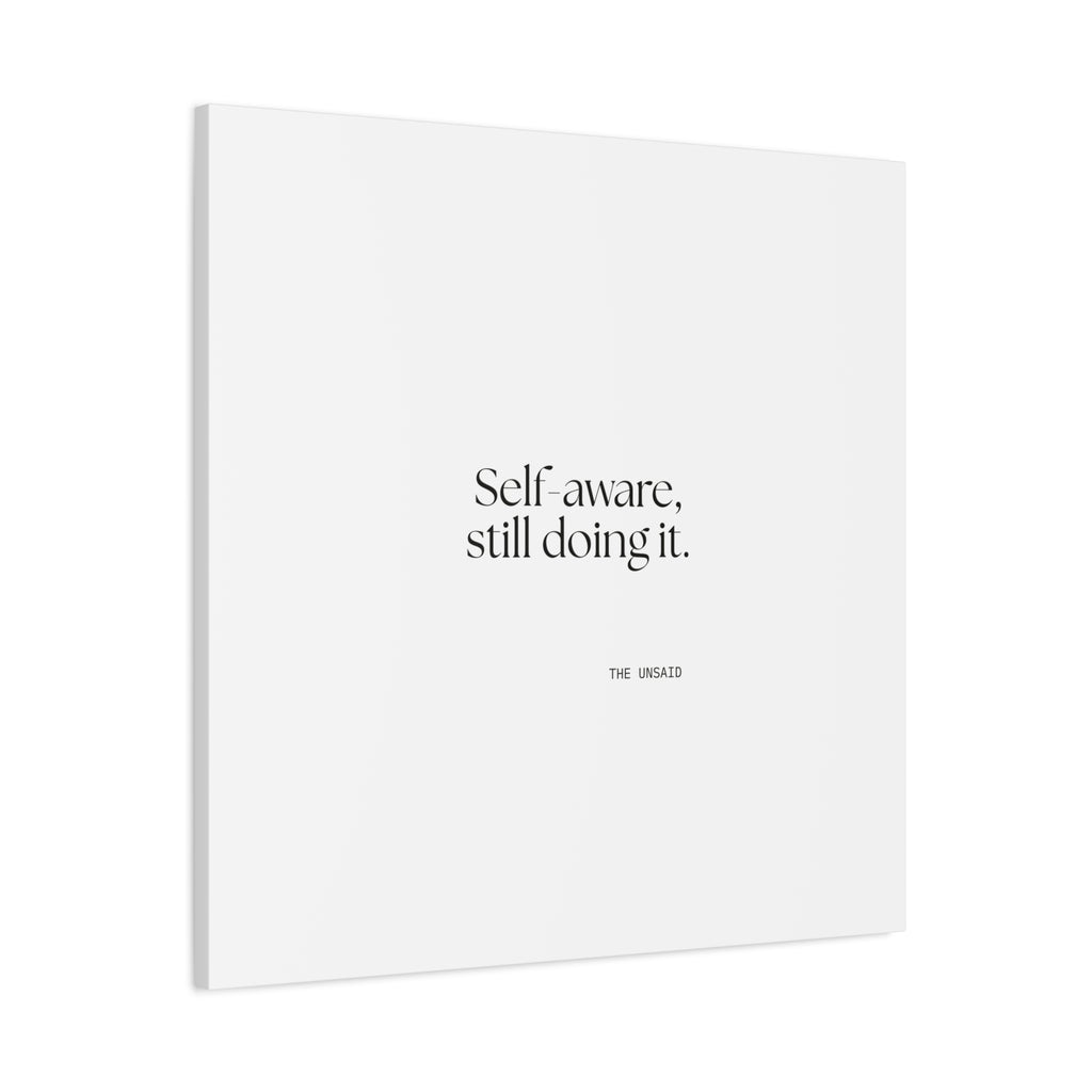 Self-aware, still doing it - Canvas Print - Dry Humor