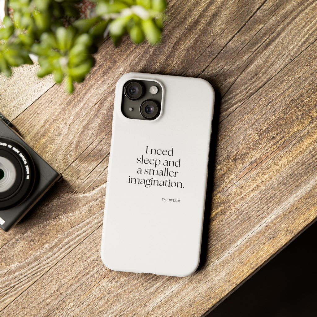 I need sleep and a smaller imagination - Phone Case - For Overthinkers