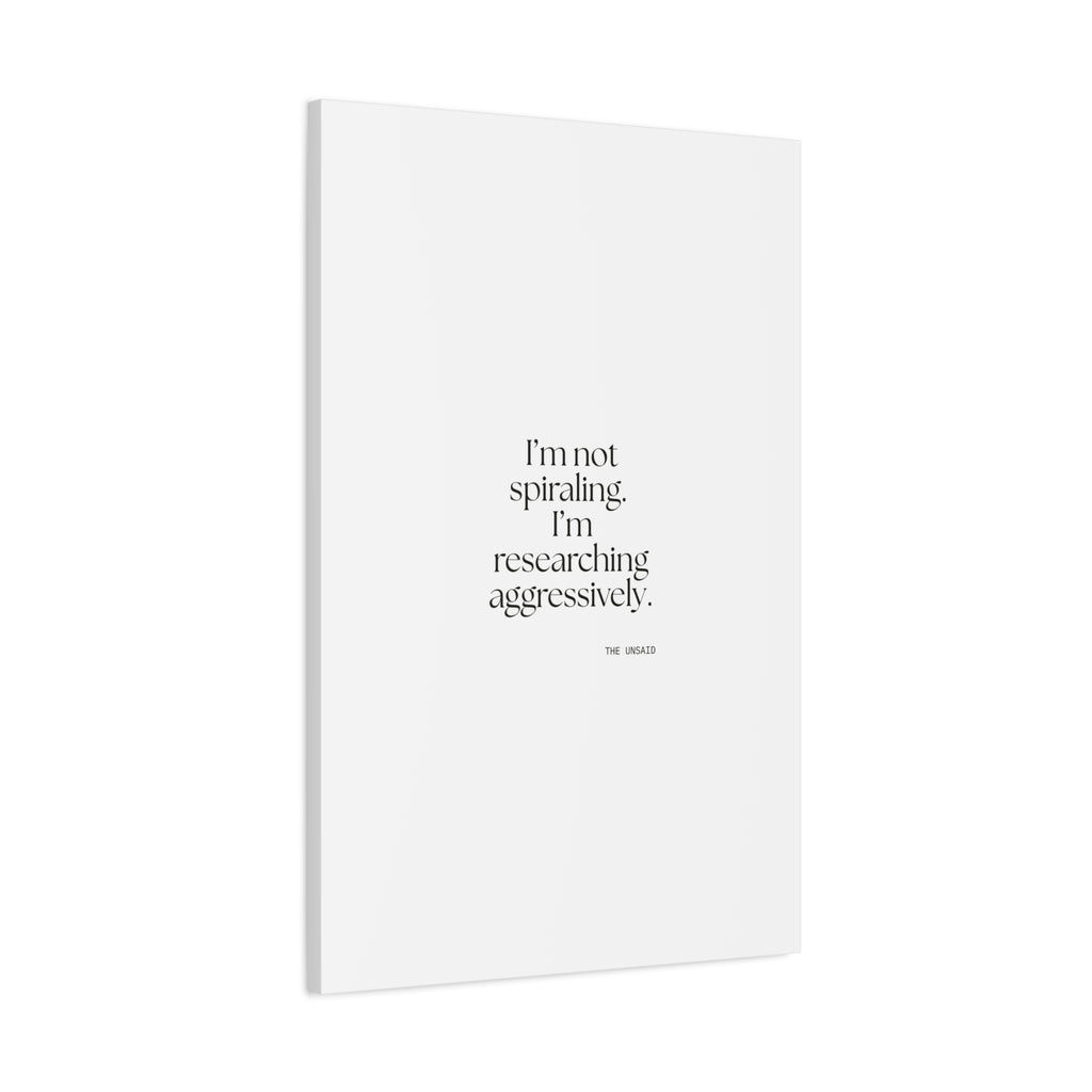 I’m not spiraling. I’m researching aggressively - Canvas Print - For Overthinkers