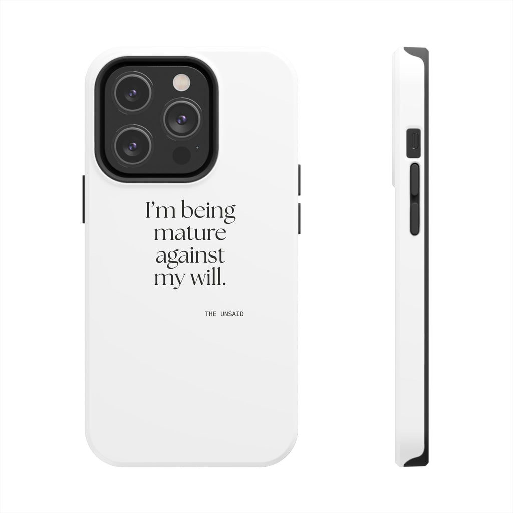 I’m being mature against my will - Tough Phone Case - Dry Humor