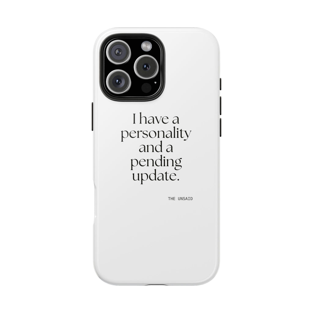 I have a personality and a pending update - Tough Phone Case - Dry Humor