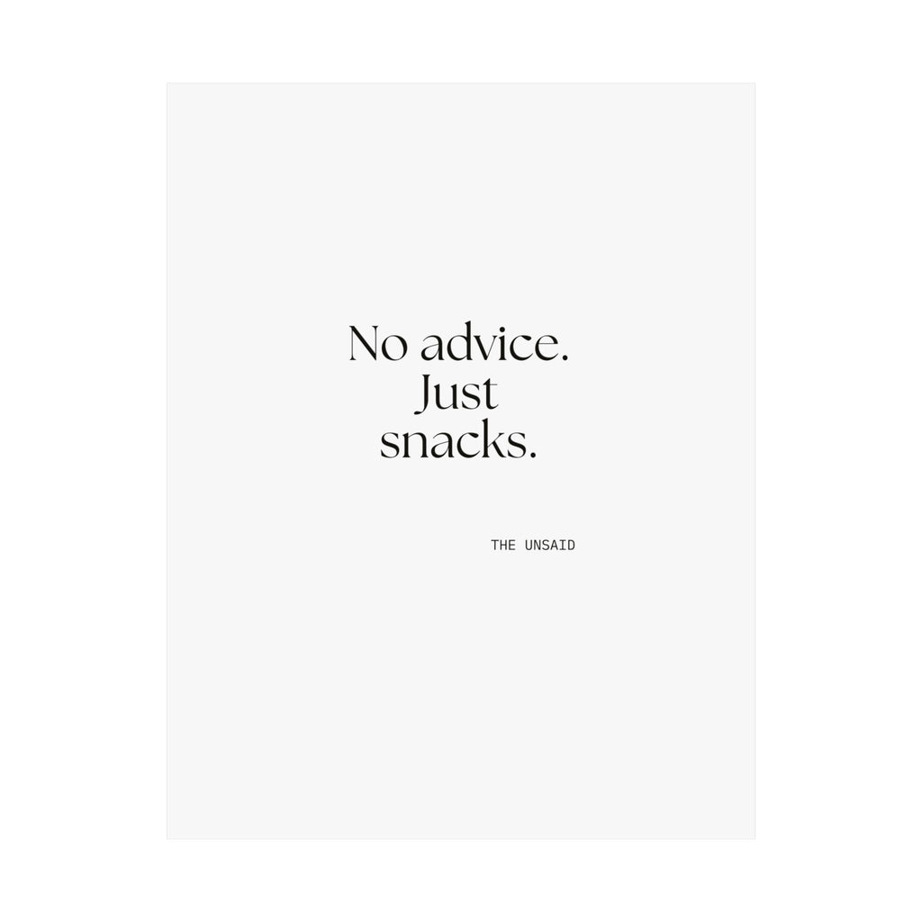 No advice. Just snacks - Poster - For Someone Who Stays