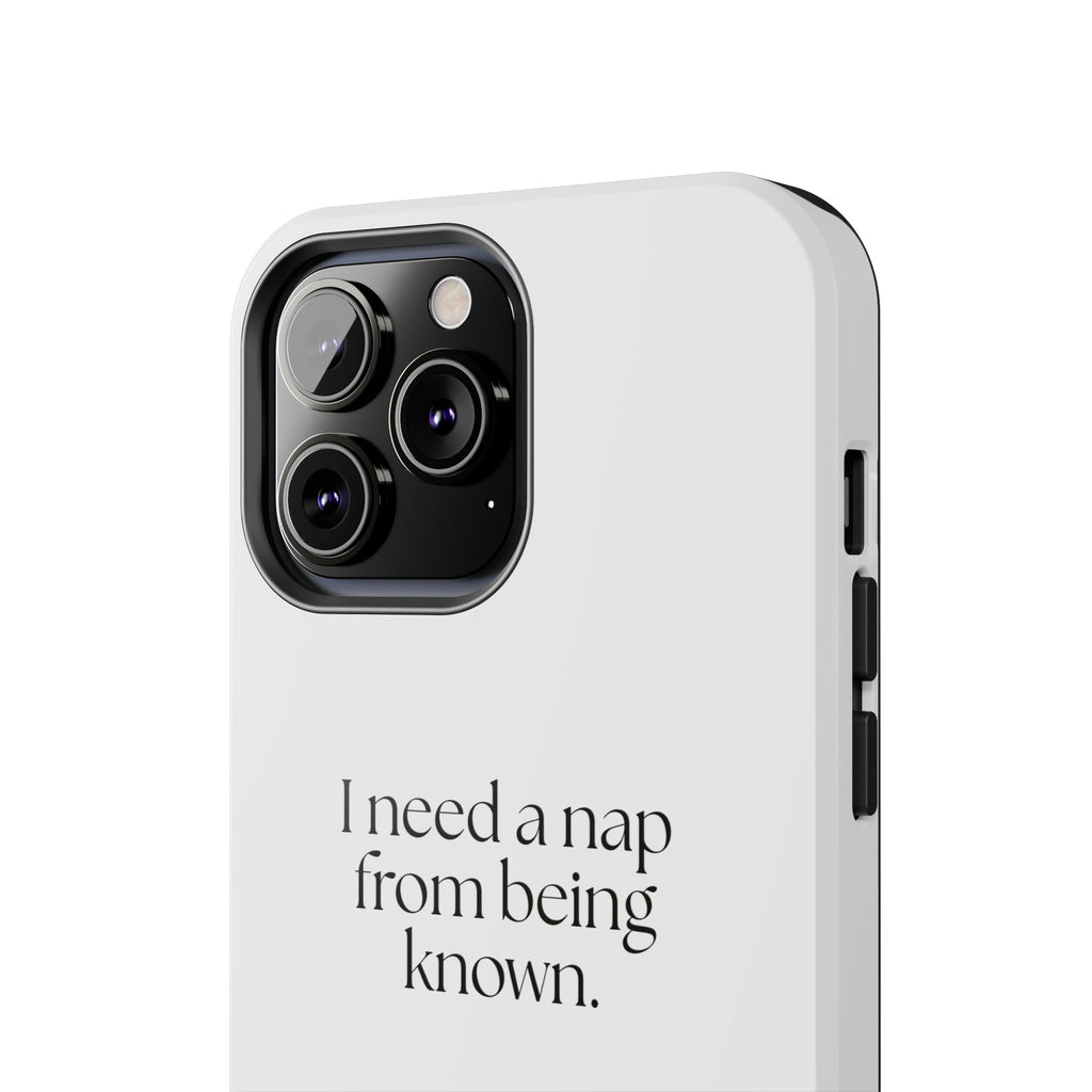 I need a nap from being known - Tough Phone Case - For Someone Who Stays