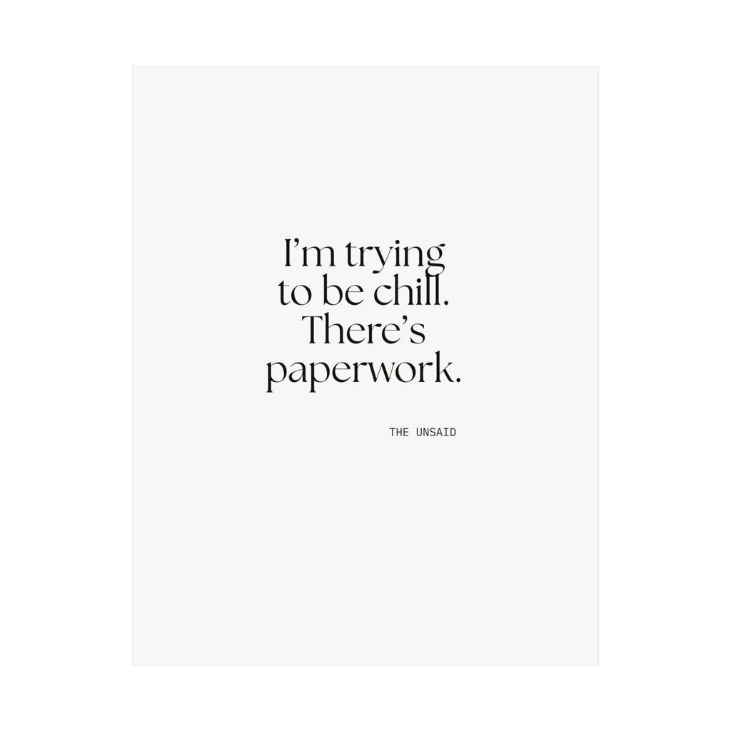 I’m trying to be chill. There’s paperwork - Poster - Dry Humor