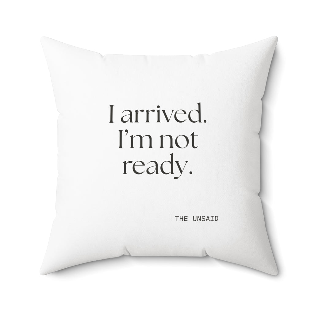 I arrived. I’m not ready - Throw Pillow - For Quiet Minds