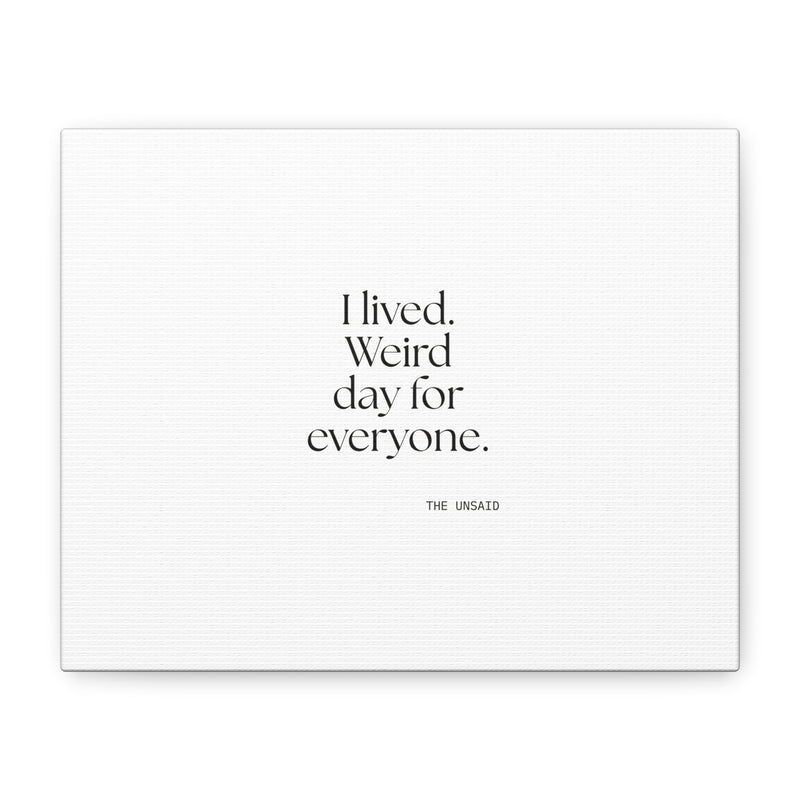 Canvas Print — I lived. Weird day for everyone.