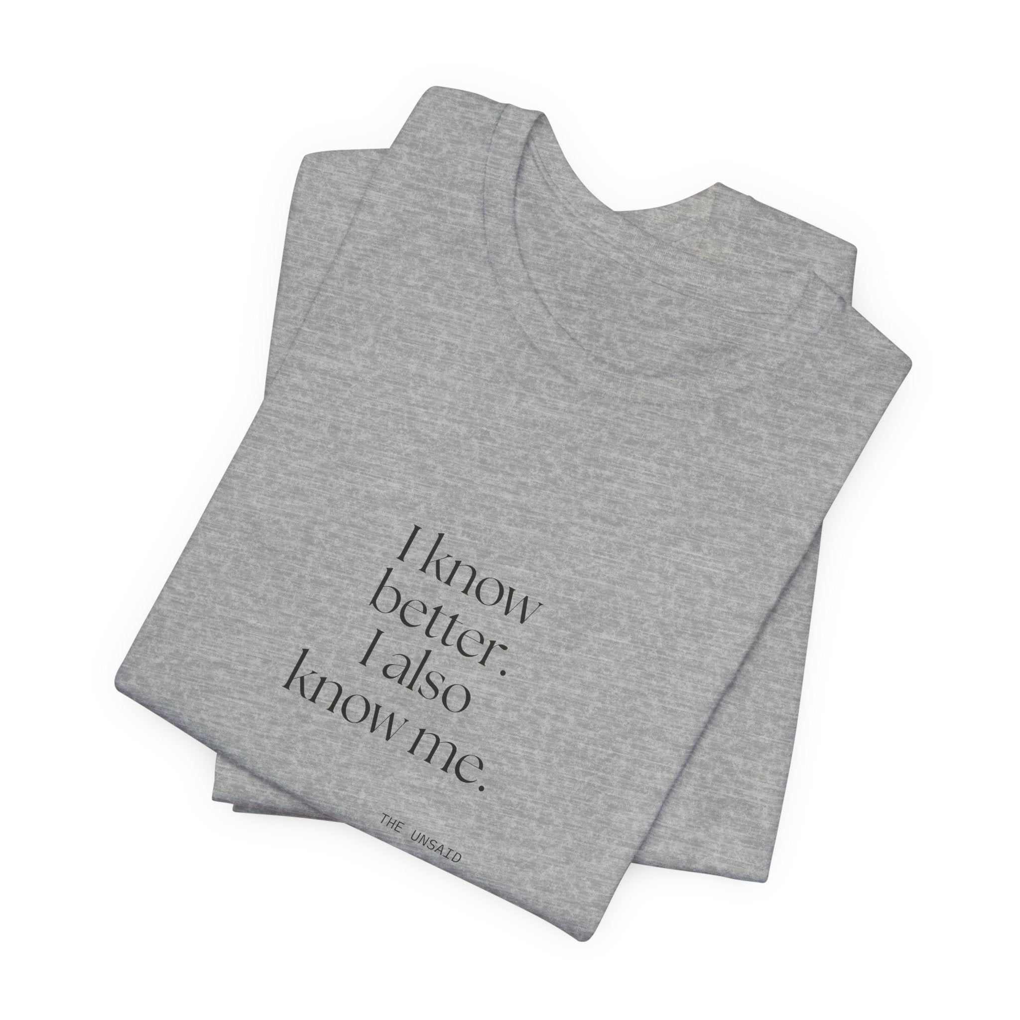 I know better. I also know me - Shirt - Dry Humor