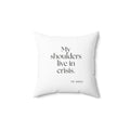 My shoulders live in crisis - Throw Pillow - For Quiet Minds