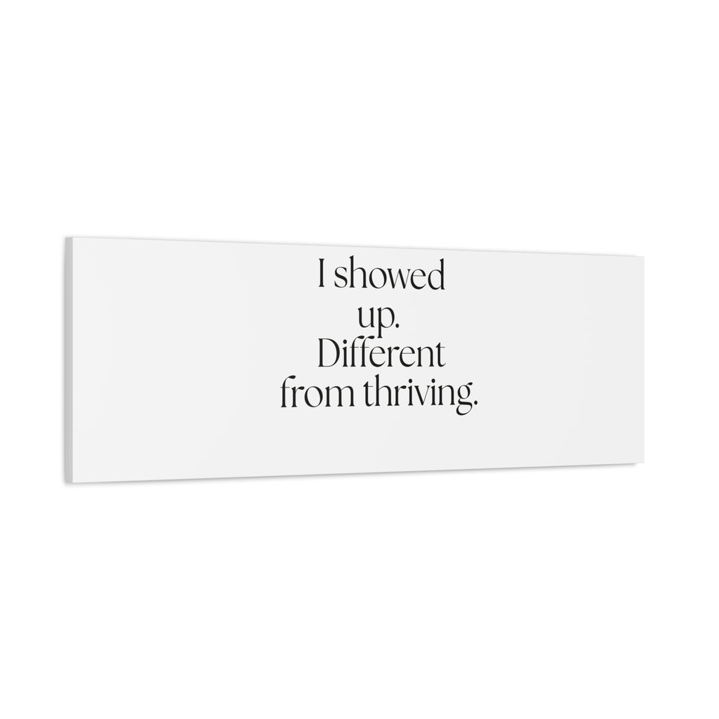 I showed up. Different from thriving - Canvas Print - Dry Humor