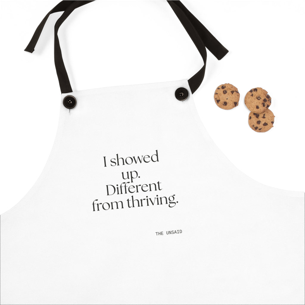 I showed up. Different from thriving - Apron - Dry Humor