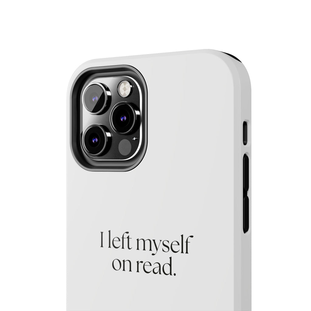 I left myself on read - Tough Phone Case - For Overthinkers