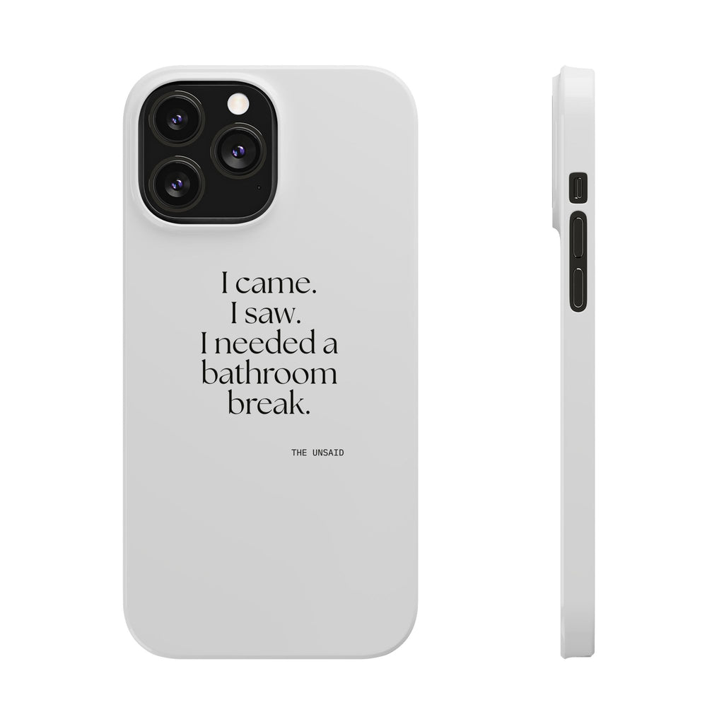 I came. I saw. I needed a bathroom break - Phone Case - For Introverts
