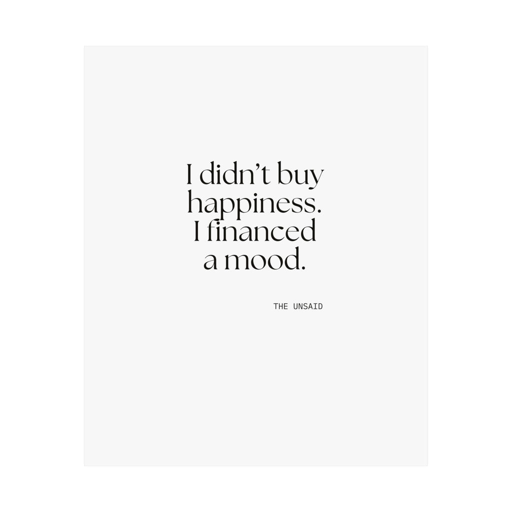 I didn’t buy happiness. I financed a mood - Poster - Dry Humor
