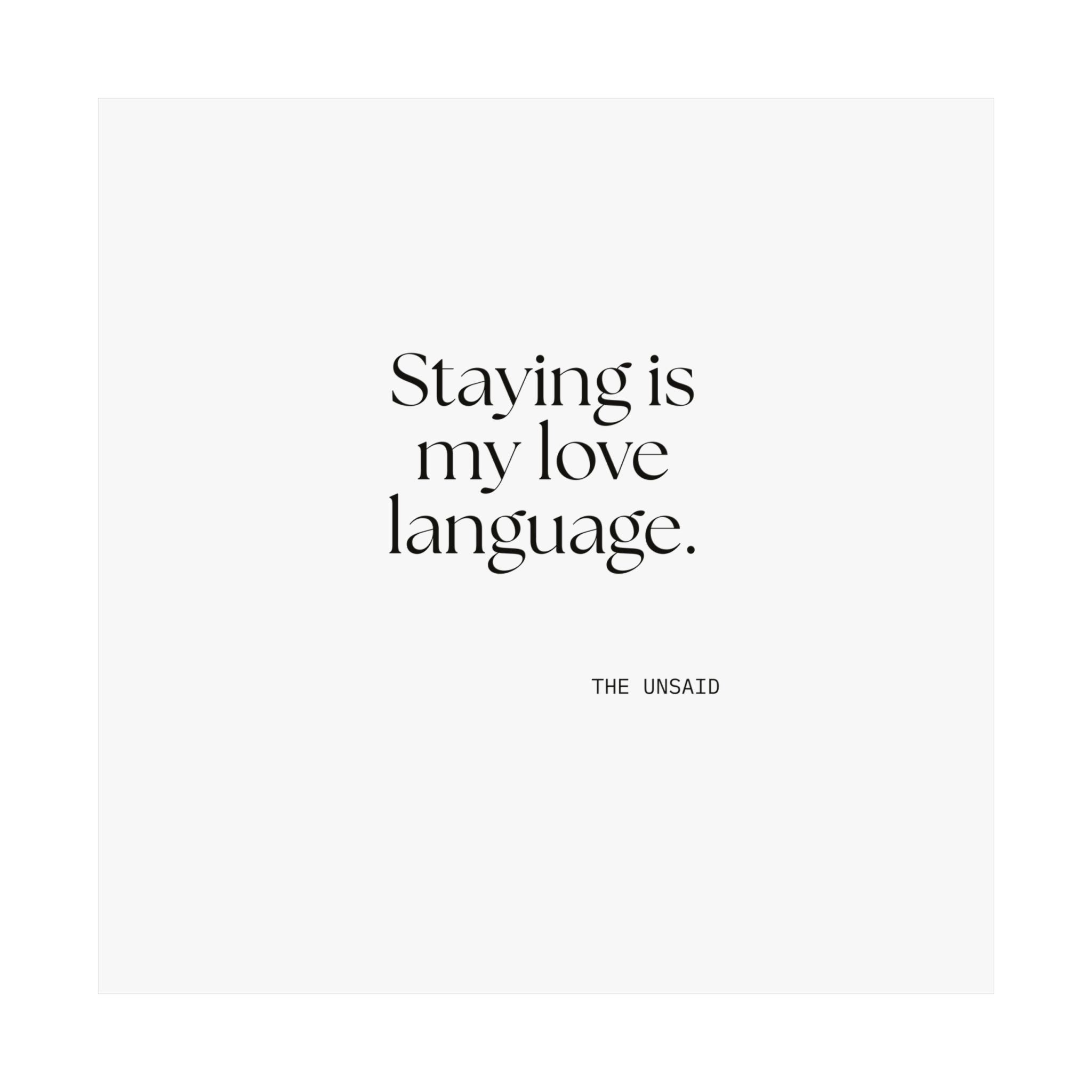 Staying is my love language - Poster - For Someone Who Stays
